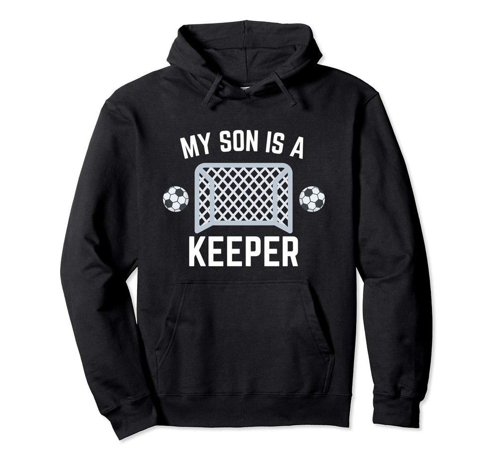 My Son Is Keeper Soccer Goalie Player Hoodie - Novelty Apparel Unisex
