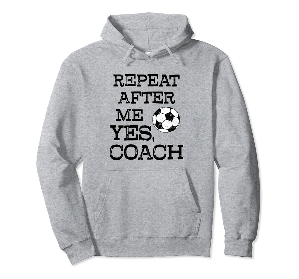 Repeat After Me Yes Coach Funny Soccer T-Shirt - Custom Art Print Unisex