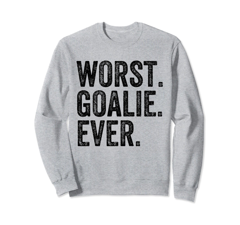 Worst Goalie Funny Goalkeeper Sweatshirt - Casual Everyday Wear for Adults