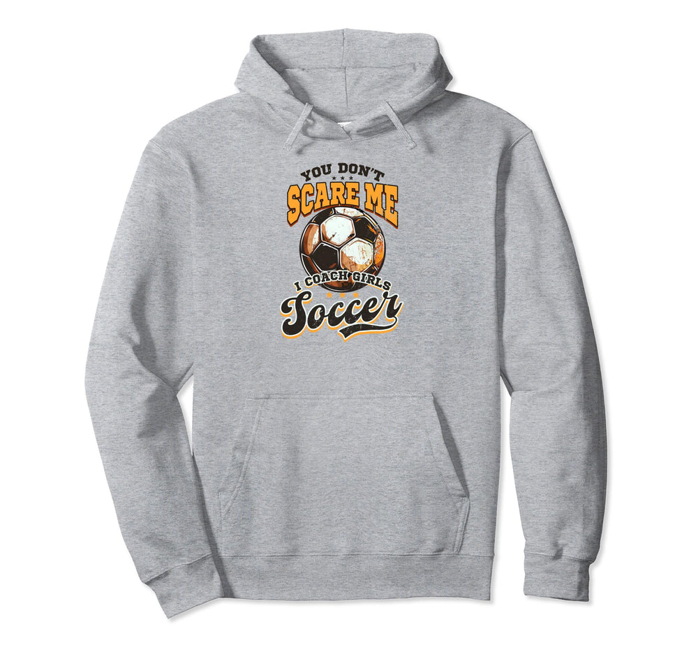 Dont Scare Me Coach Soccer Soccer Coach Hoodie - Novelty Apparel for Adults