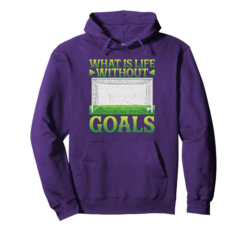 What Is Life Without Goals Hoodie - Unique Graphic Men Women