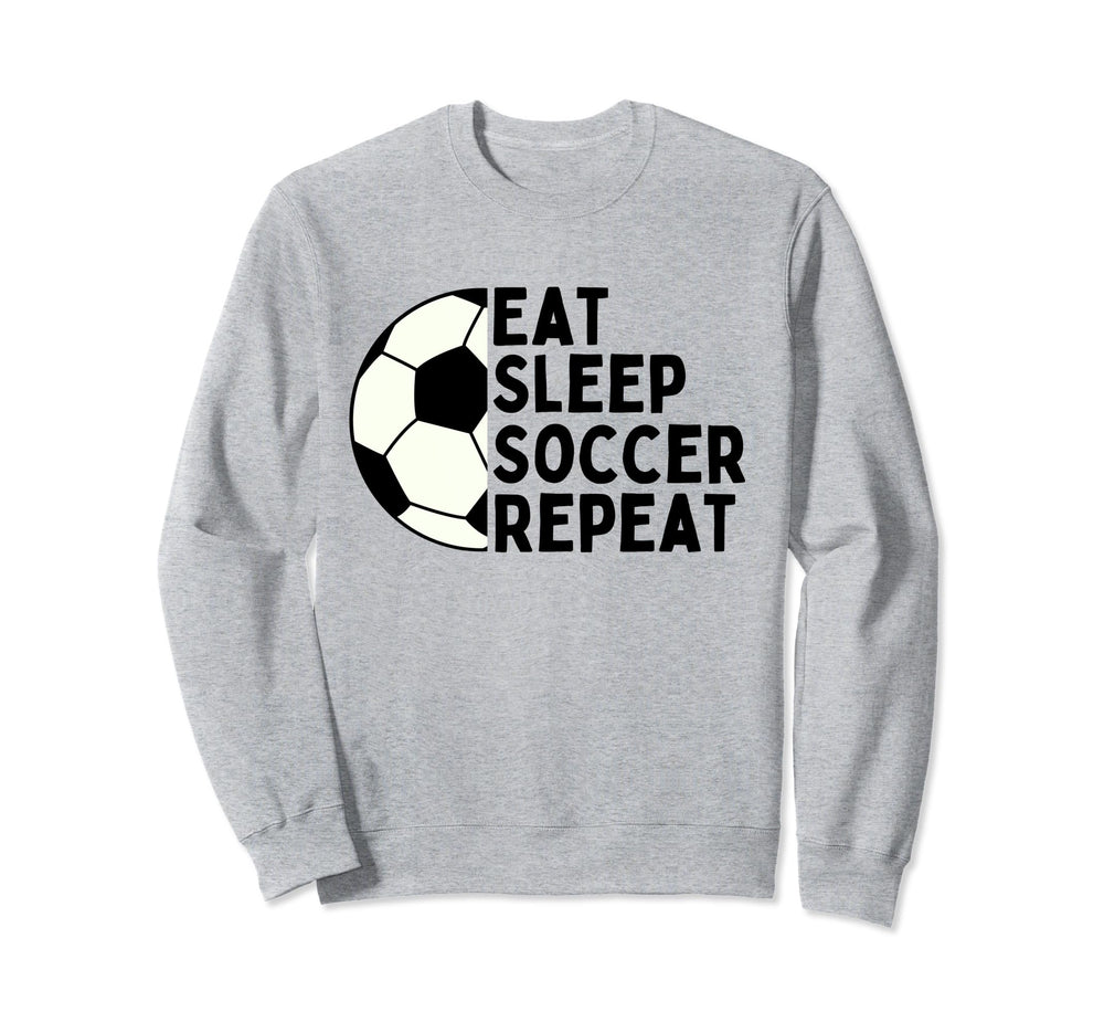 Eat Sleep Soccer Repeat Funny Sweatshirt - Casual Everyday Wear for Adults