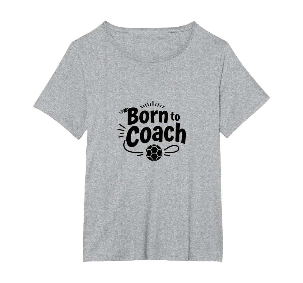 Born To Coach Soccer Inspirational T-Shirt - Casual Everyday Wear Unisex