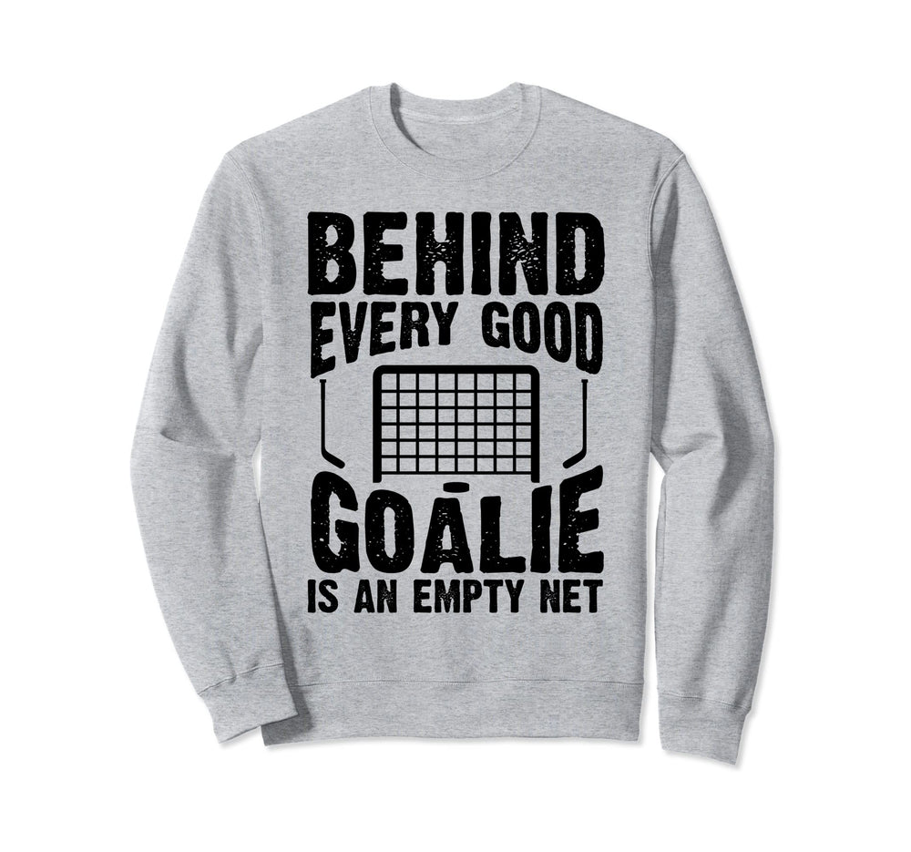 Behind Every Good Goalie Is Empty Sweatshirt - Aesthetic Graphic Unisex