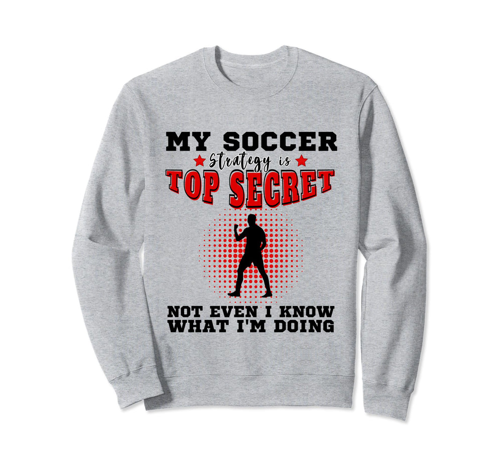 My Soccer Strategy Is Secret Sweatshirt - Casual Everyday Wear for Adults