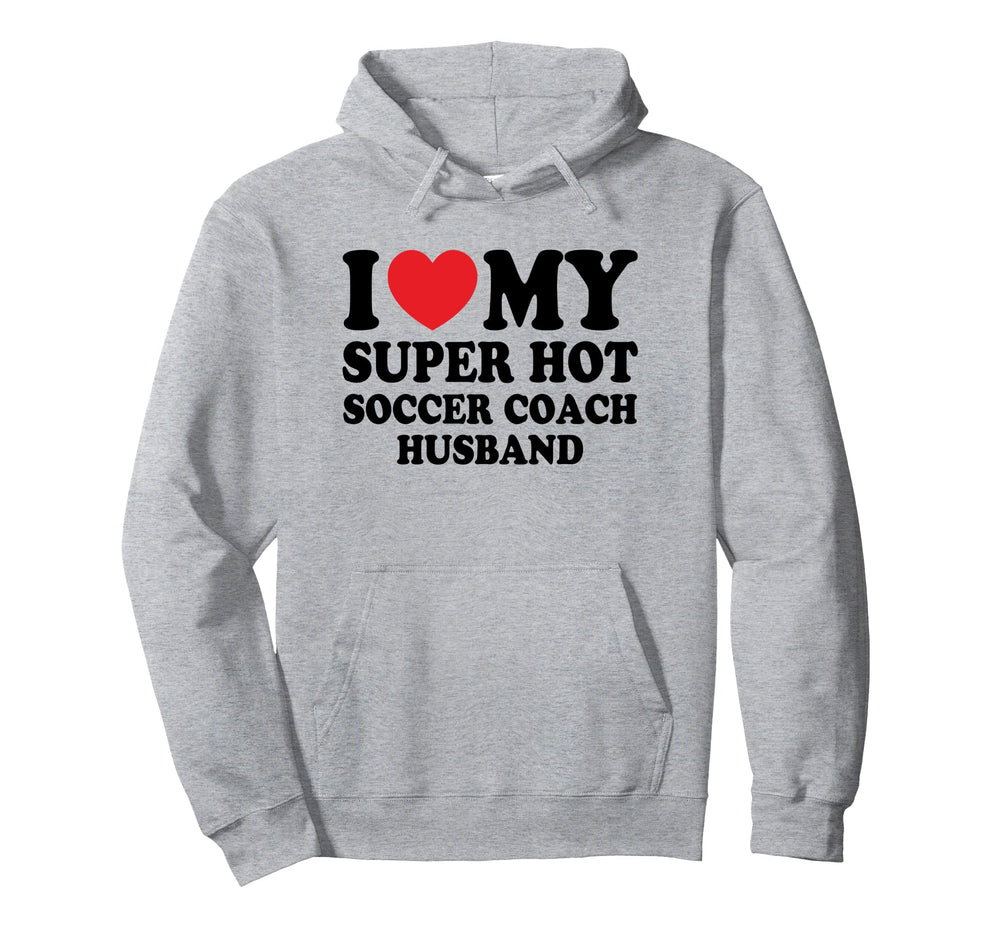 I Love My Super Hot Soccer Coach Hoodie - Aesthetic Graphic Men Women