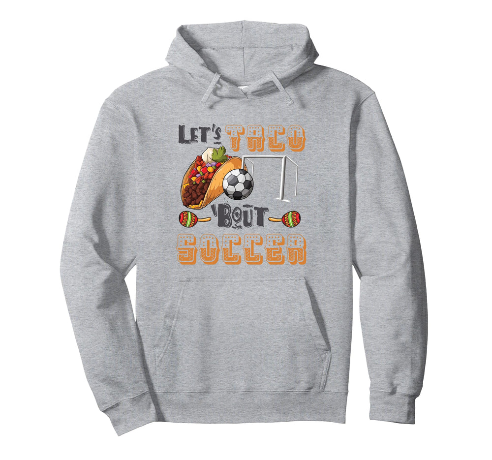 Lets Taco Bout Soccer Funny Soccer Coach Hoodie - Novelty Apparel Unisex