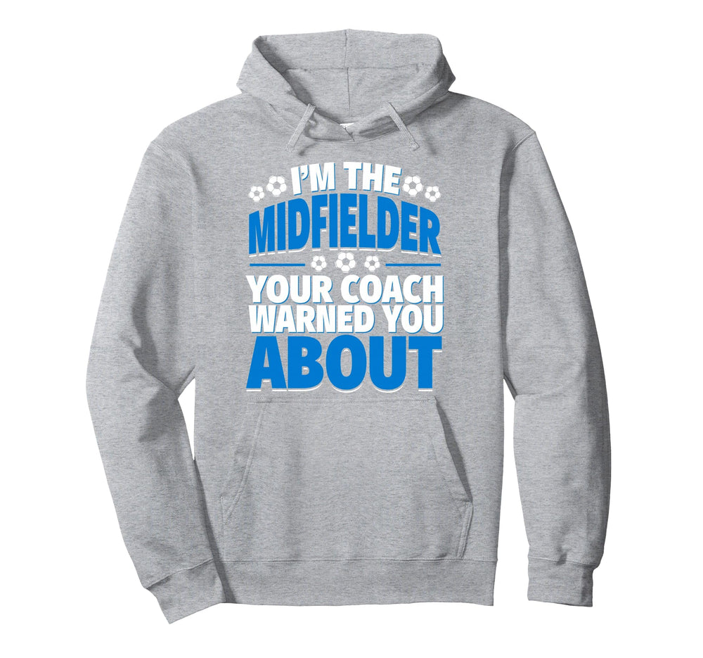 Midfielder Your Coach Warned You Hoodie - Casual Everyday Wear Men Women