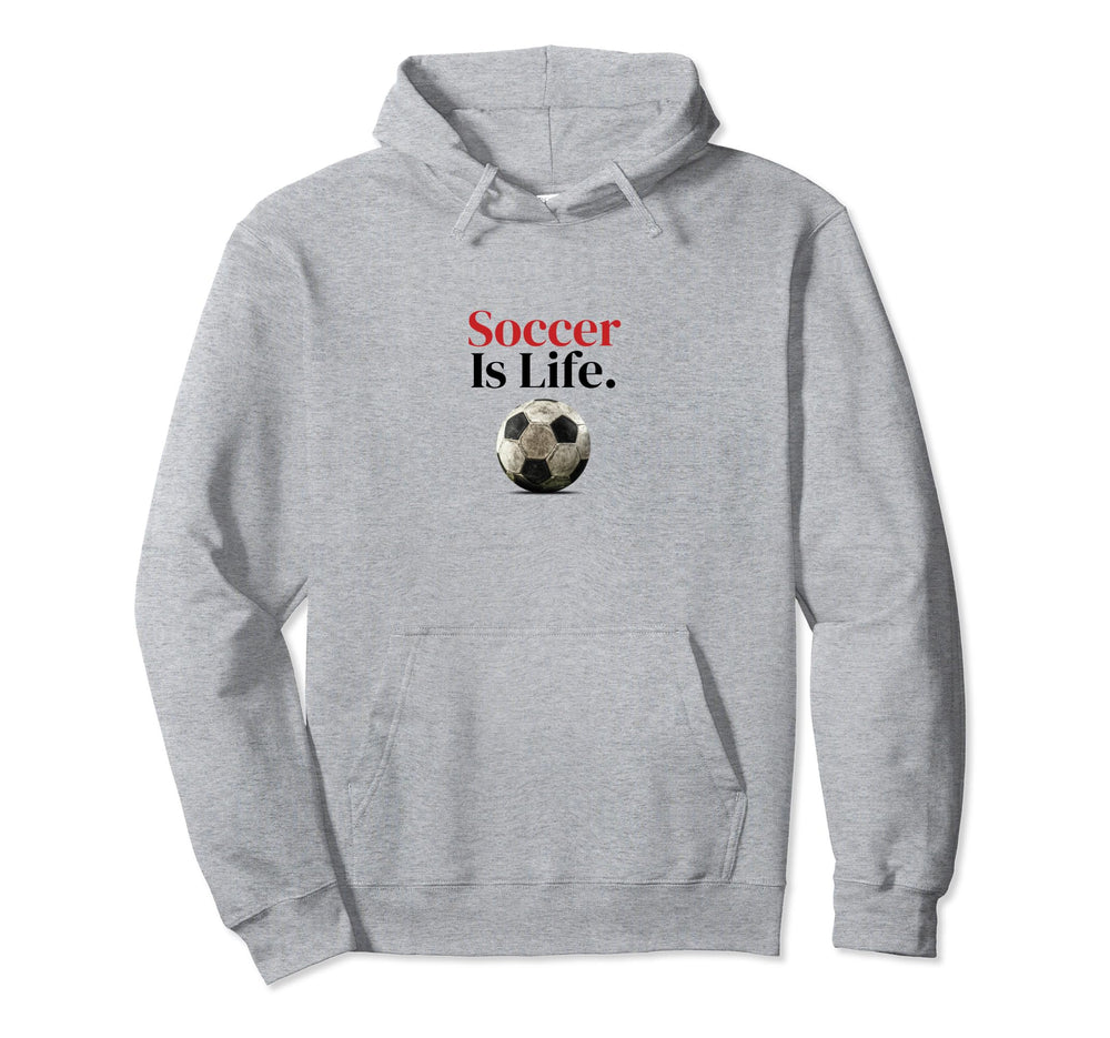 Soccer Is Life Soccer Fans Related Hoodie - Fun Novelty Design Unisex