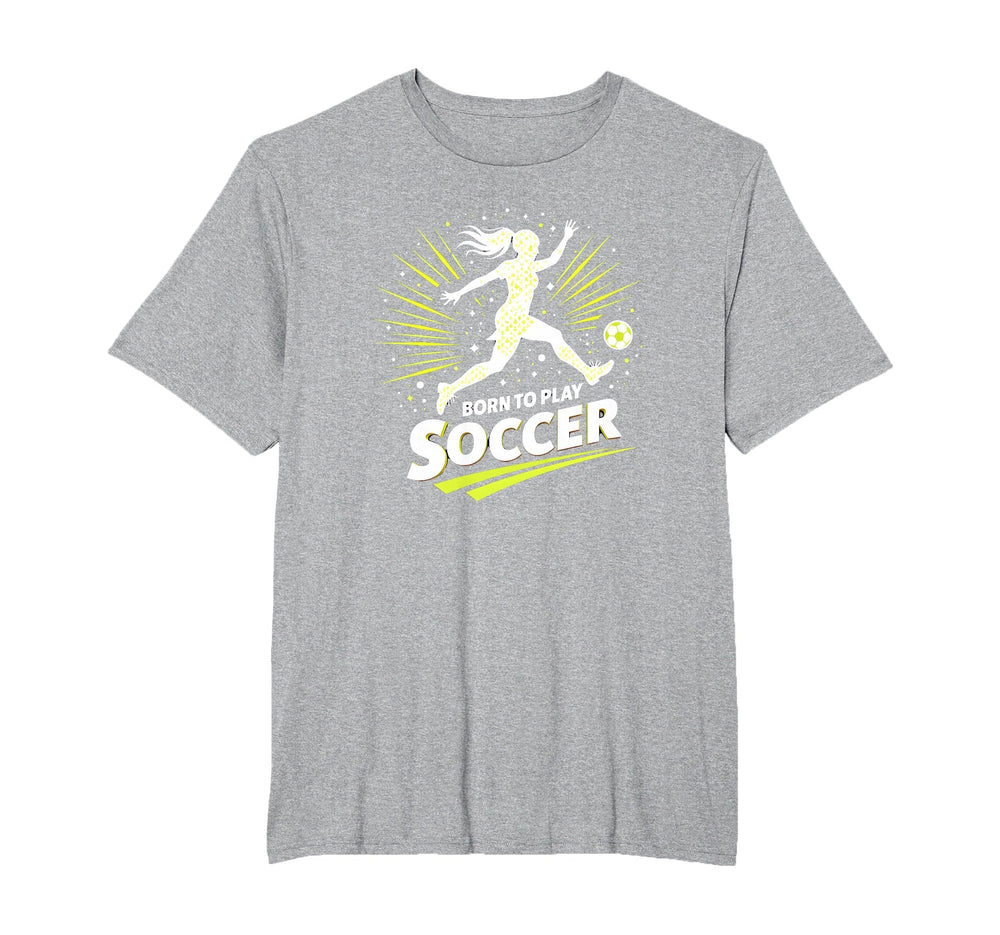 Born To Play Soccer Womens T-Shirt - Casual Everyday Wear for Adults