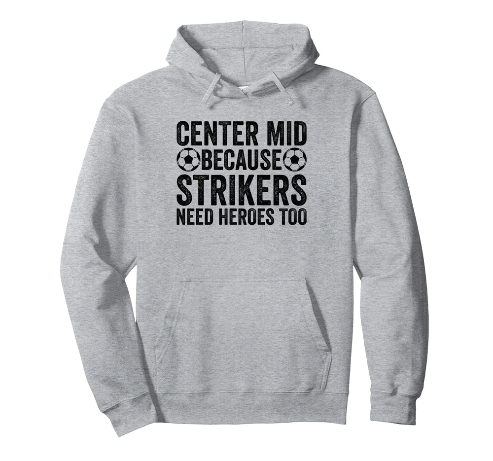 Center Mid Because Strikers Need Hoodie - Fun Novelty Design Men Women