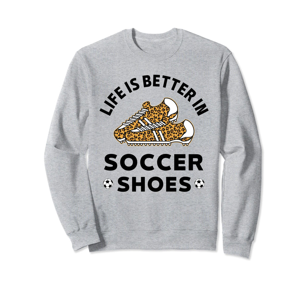 Life Is Better Soccer Shoes Teen Sweatshirt - Trendy Graphic for Adults