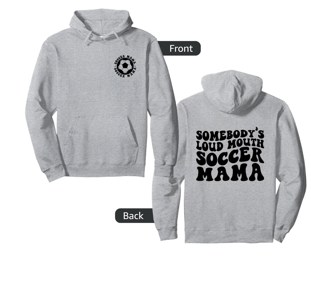Somebodys Loud Mouth Soccer Mama Sports Hoodie - Novelty Apparel Men Women