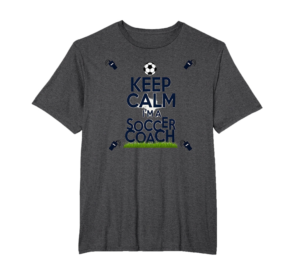 Keep Calm Im Soccer Coach Funny T-Shirt - Streetwear Style for Adults