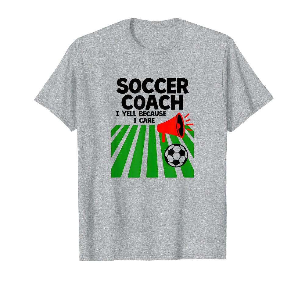Soccer Coach I Yell Because I Care T-Shirt - Custom Art Print Men Women