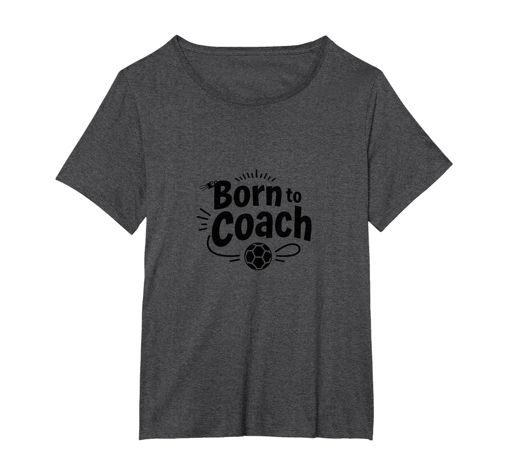 Born To Coach Soccer Inspirational T-Shirt - Unique Graphic for Adults