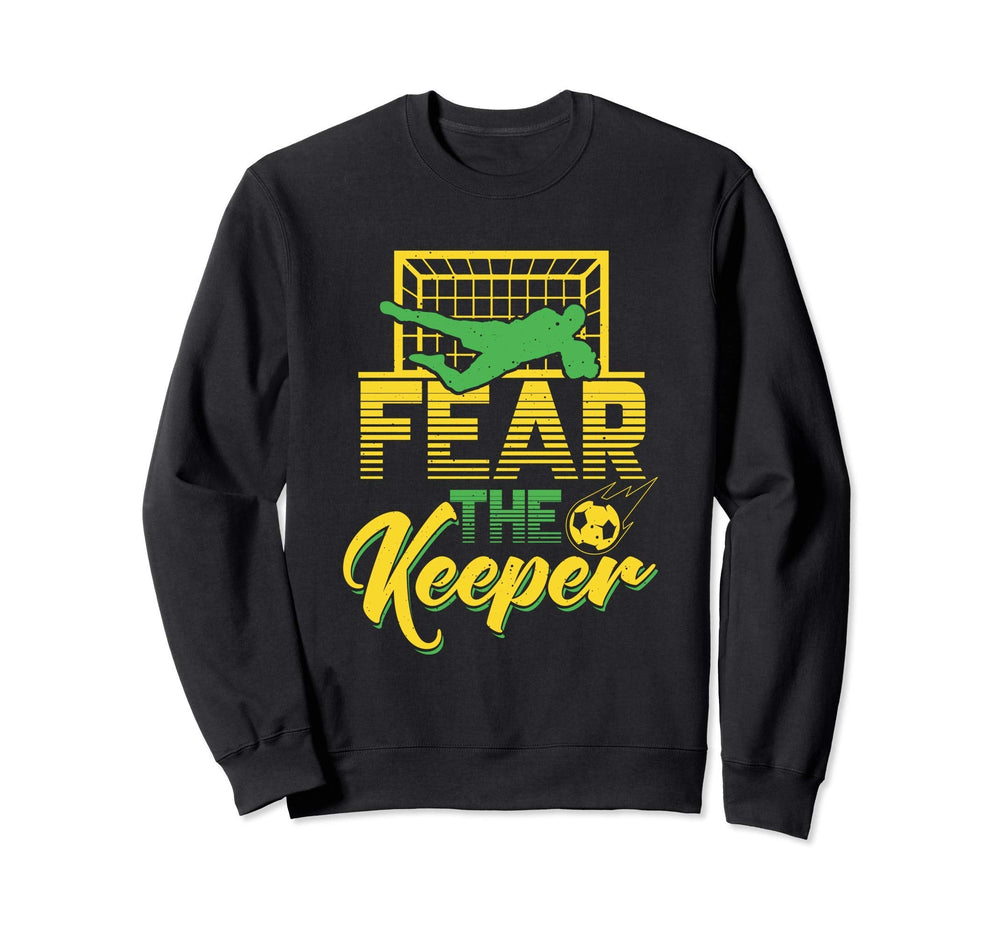 Fear Keeper Goalkeeper Soccer Pun Sweatshirt - Aesthetic Graphic Unisex