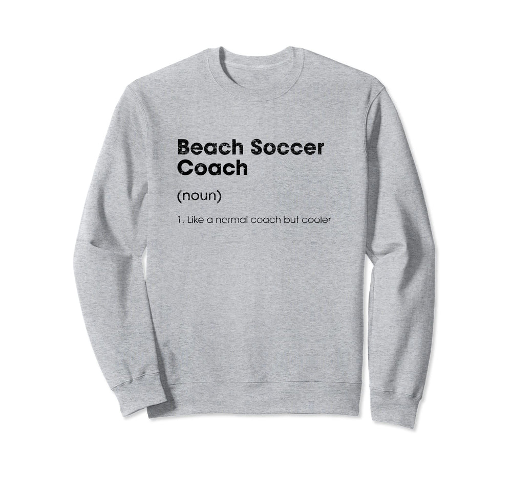 Beach Soccer Coach Definition Sweatshirt - Streetwear Style Men Women