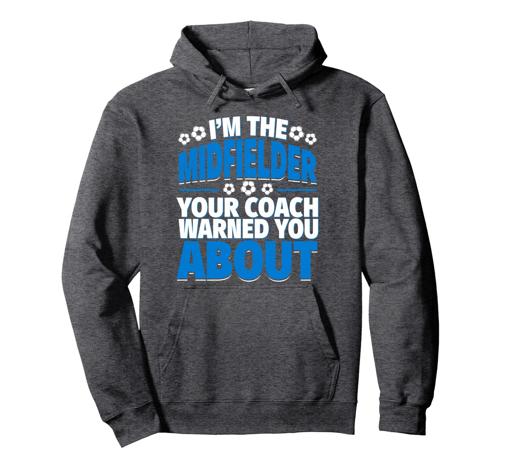 Midfielder Your Coach Warned You About Hoodie - Aesthetic Graphic Unisex