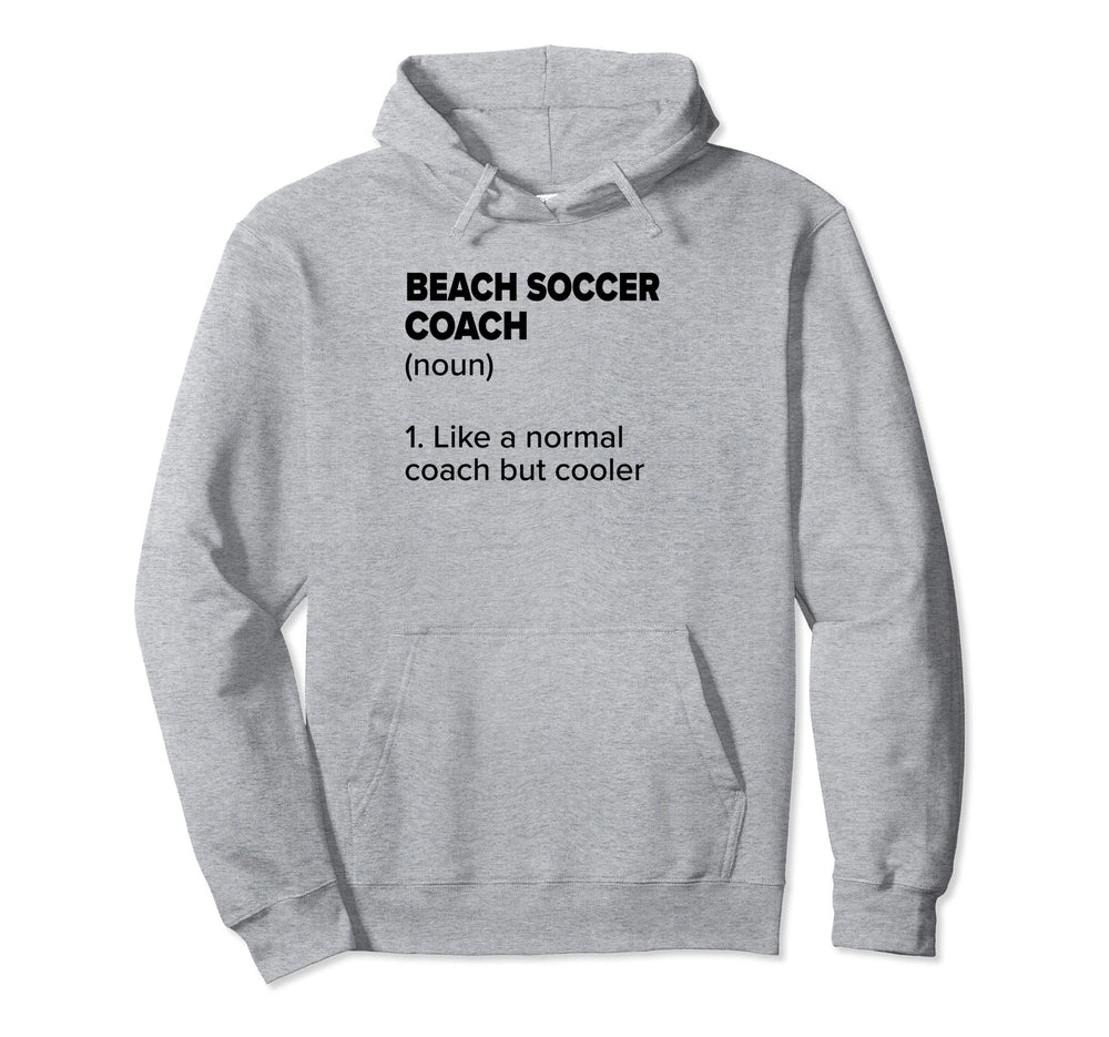 Beach Soccer Coach Definition Funny Hoodie - Trendy Graphic Men Women