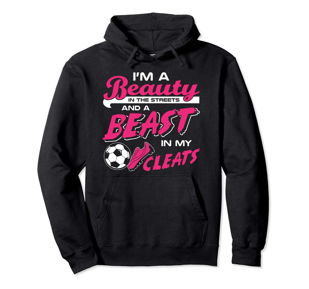 Soccer Beauty Streets Beast My Cleats Hoodie - Fun Novelty Design Unisex