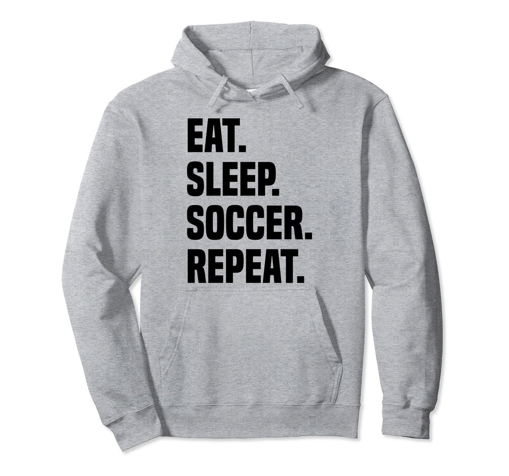 Funny Eat Sleep Soccer Repeat Soccer Player Hoodie - Novelty Apparel Unisex