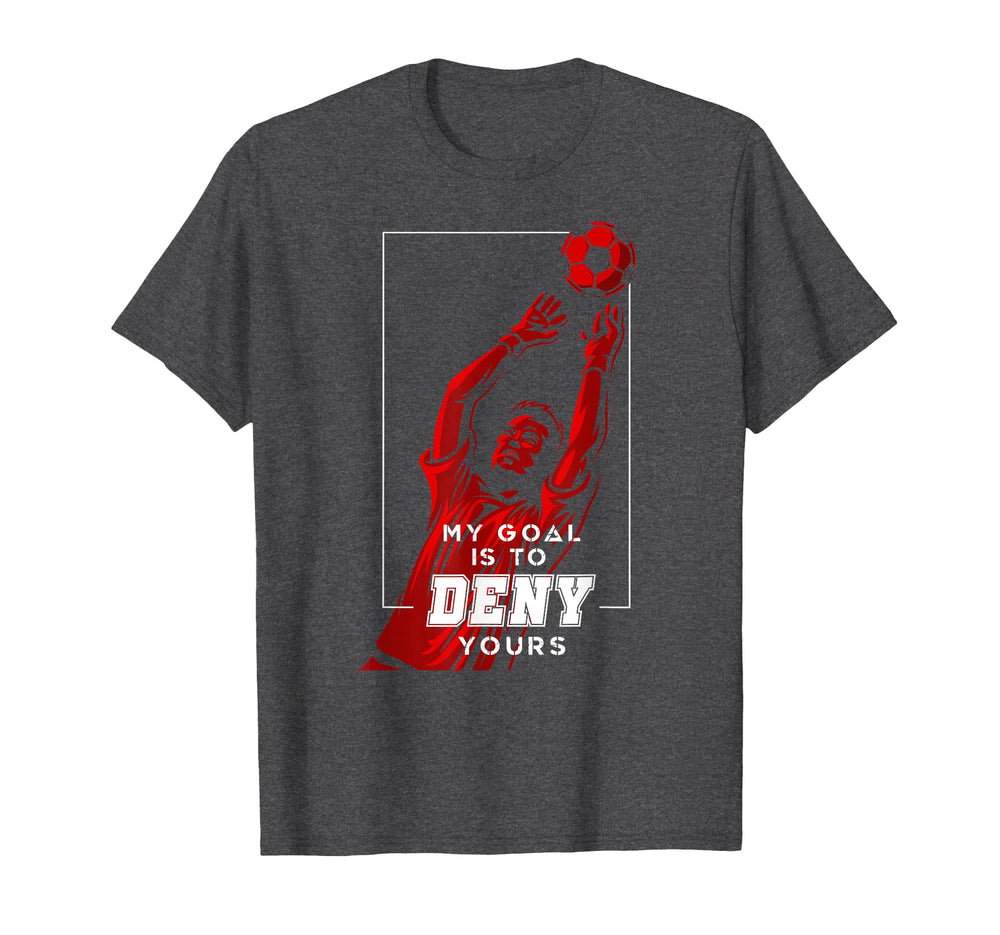 My Goal Is To Deny Yours Soccer T-Shirt - Minimalist Print Men Women