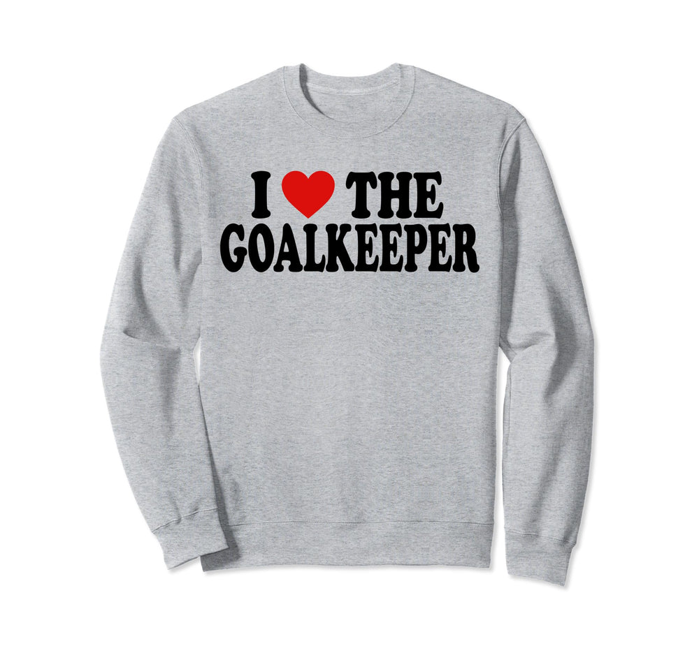I Heart Love Goalkeeper Sweatshirt - Custom Art Print Unisex