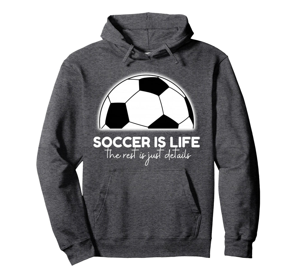 Soccer Is Life Rest Is Just Details Hoodie - Streetwear Style Men Women