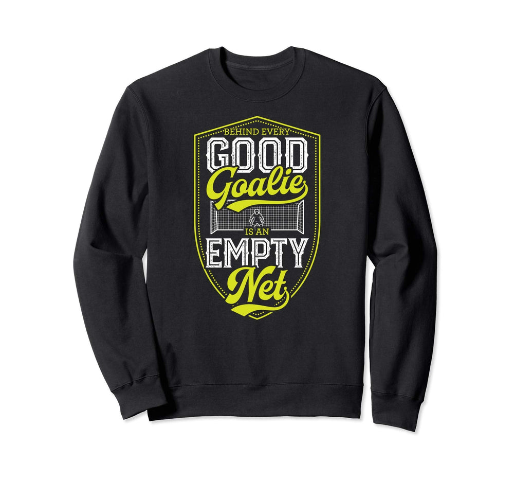 Behind Every Good Goalie Is Empty Sweatshirt - Fun Novelty Design Unisex