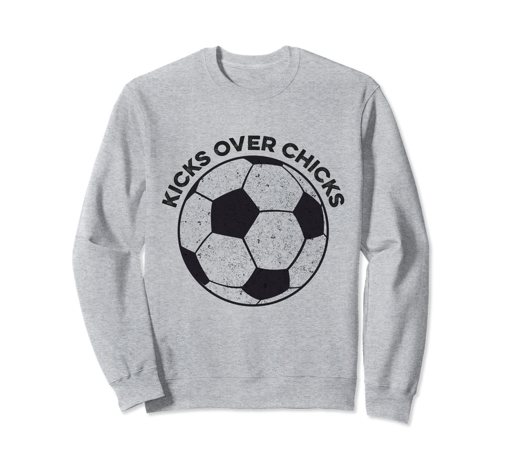 Kicks Over Chicks Funny Soccer Sweatshirt - Unique Graphic Unisex
