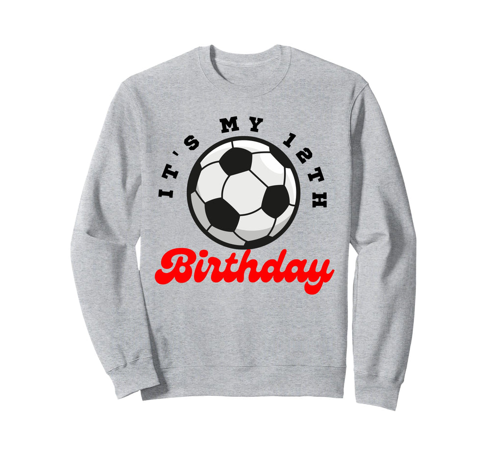 Its My 12Th Birthday Soccer Player 12Th Sweatshirt - Trendy Graphic Unisex