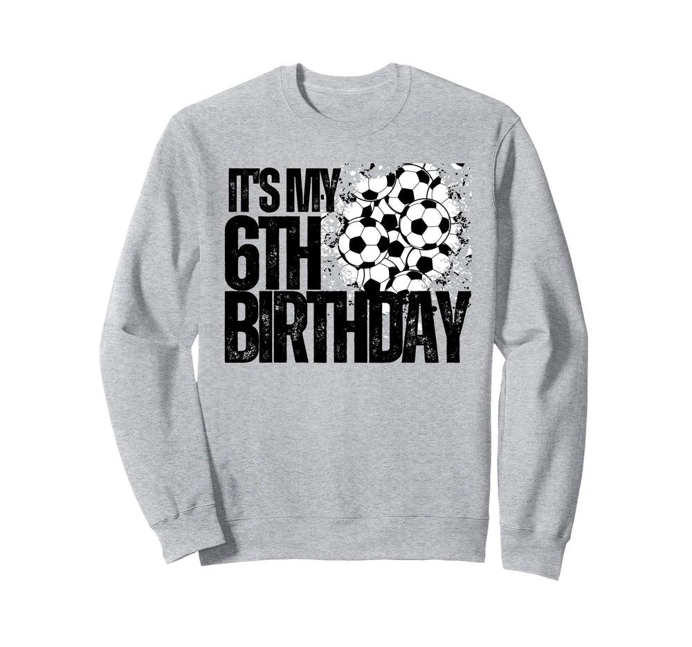Its My 6Th Birthday Soccer Player Sweatshirt - Trendy Graphic Men Women