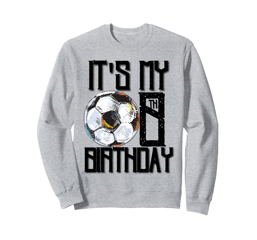 Its My 8Th Birthday Soccer Player 8Th Sweatshirt - Custom Art Print Unisex