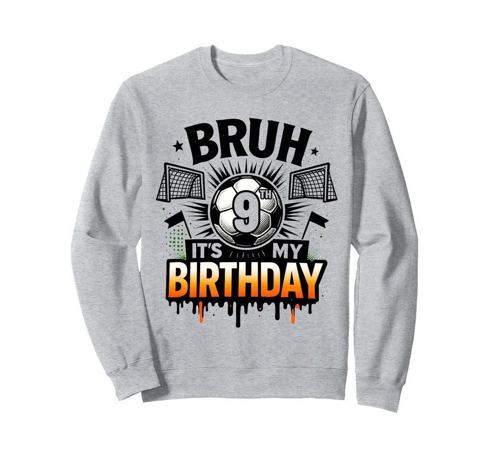 Bruh Its My 9Th Birthday Soccer 9 Sweatshirt - Custom Art Print for Adults