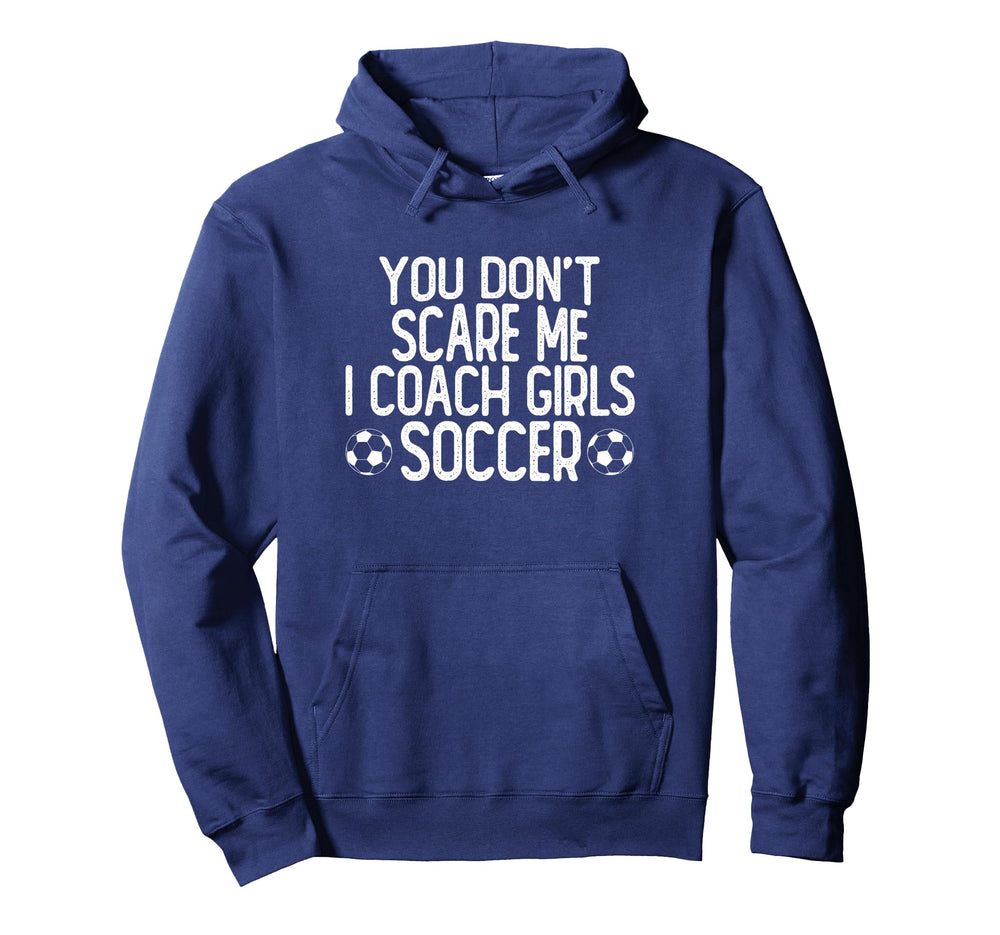 You Dont Scare Me I Coach Soccer Hoodie - Fun Novelty Design Men Women