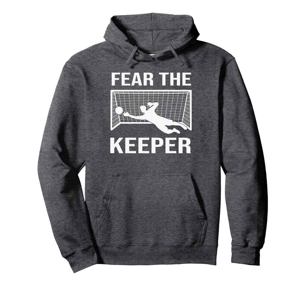 Fear Soccer Goal Keeper Funny Soccer Hoodie - Aesthetic Graphic Unisex