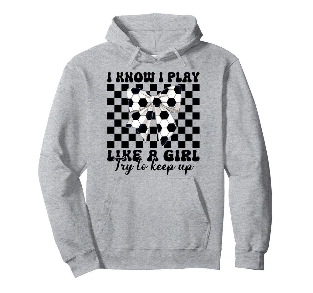 Soccer Coquette I Know I Play Like Hoodie - Graphic Print Unisex