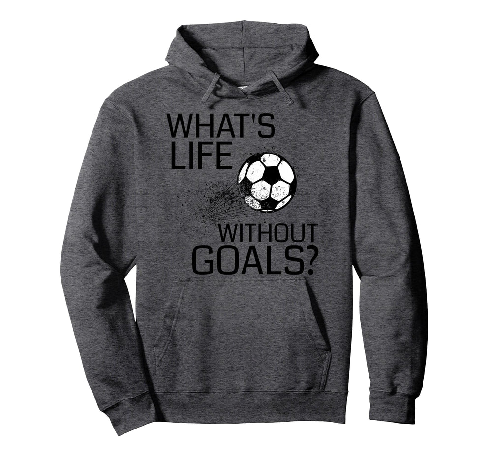 Whats Life Without Goals Funny Soccer Hoodie - Graphic Print for Adults