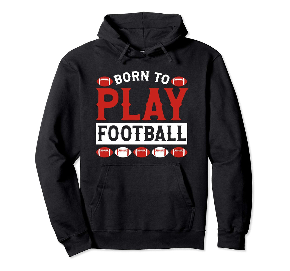 Born To Play Football Hoodie - Fun Novelty Design for Adults