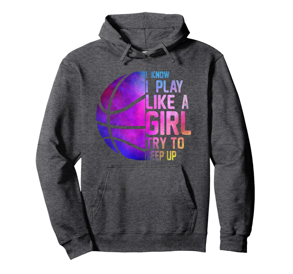 Colourful Teens I Know I Play Like Basketball Hoodie - Graphic Print Unisex