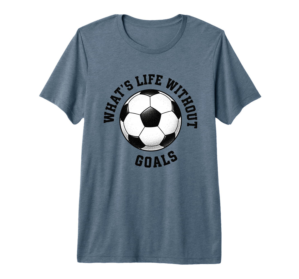 Whats Life Without Goals Soccer Ball T-Shirt - Aesthetic Graphic Unisex