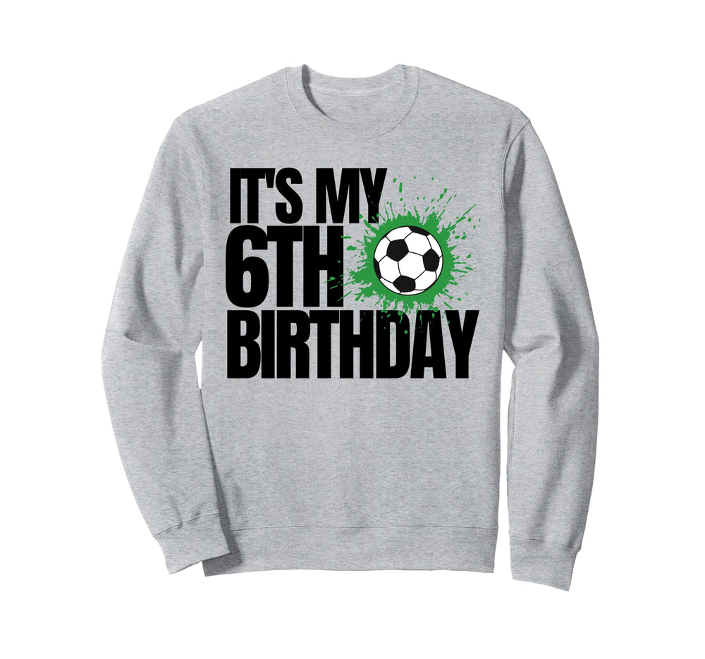 Its My 6Th Birthday Soccer Player 6Th Sweatshirt - Unique Graphic Unisex