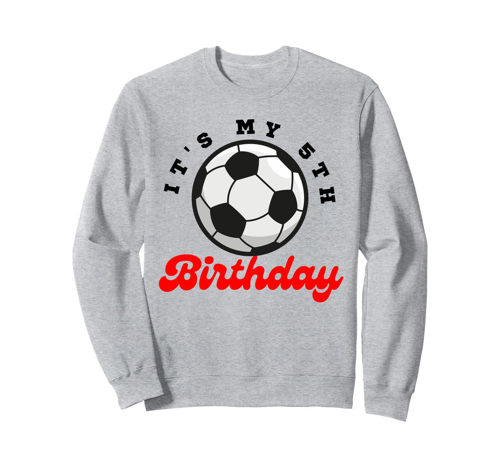 Its My 5Th Birthday Soccer Sweatshirt - Aesthetic Graphic for Adults