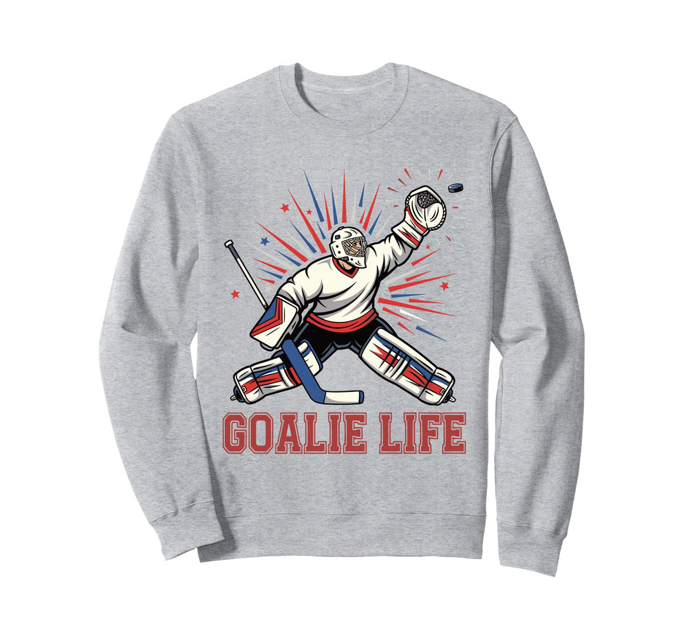 Goalie Life Ice Hockey Goalie Funny Sweatshirt - Novelty Apparel Unisex