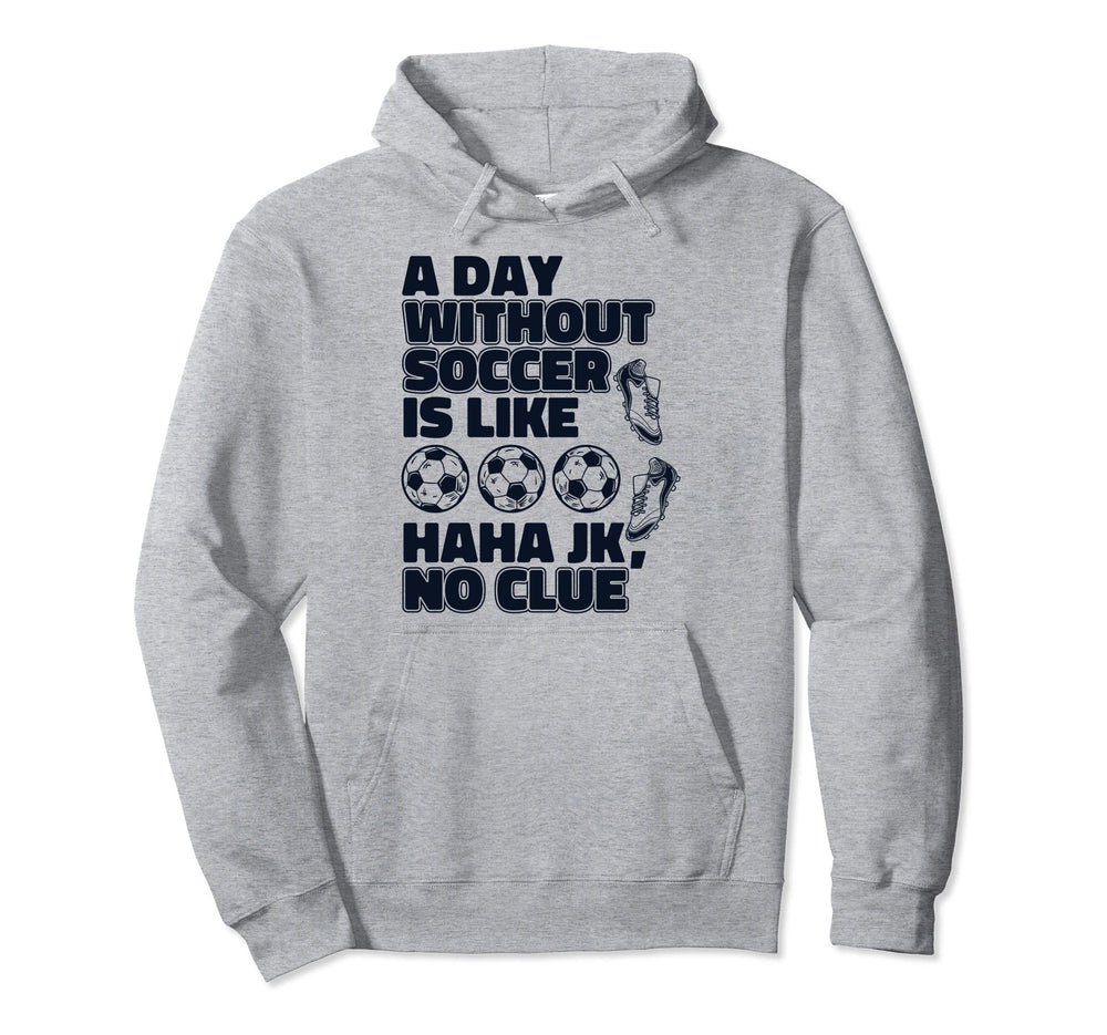 Day Without Soccer Is Like Fu Ball Hoodie - Aesthetic Graphic for Adults