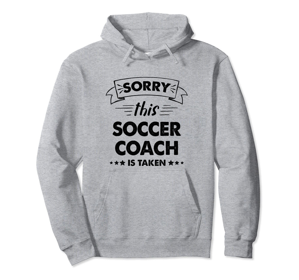 Sorry This Soccer Coach Is Taken Hoodie - Fun Novelty Design Men Women