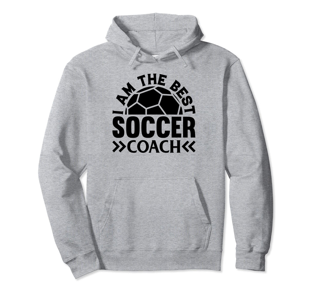 Soccer Trainer I Am Best Soccer Coach Hoodie - Novelty Apparel Men Women