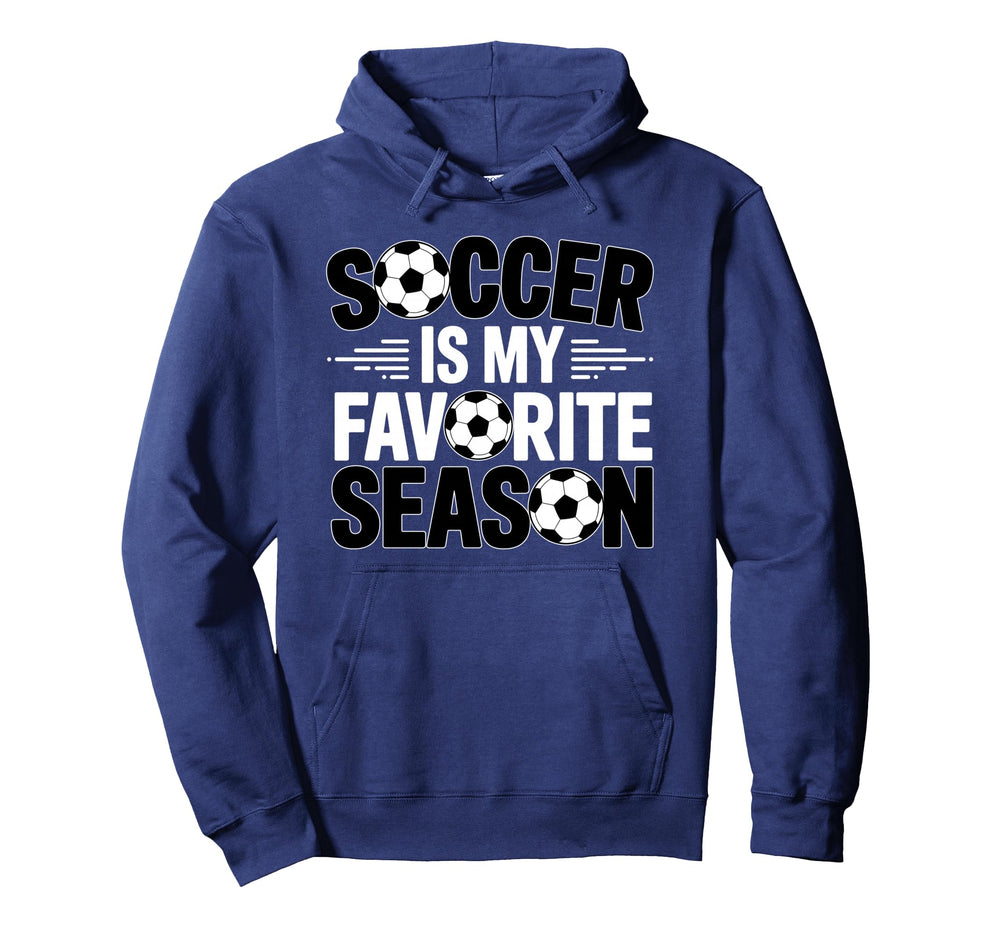 Soccer Is Favorite Season Funny Player Hoodie - Novelty Apparel Men Women