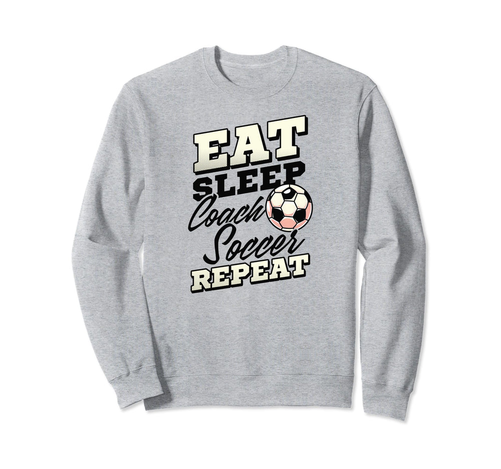 Eat Sleep Coach Soccer Repeat Soccer Sweatshirt - Unique Graphic Men Women